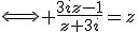 \Longleftrightarrow \frac{3iz-1}{z+3i}=z