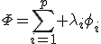 \Phi=\sum_{i=1}^p \lambda_i\phi_i