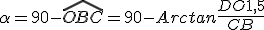 \alpha = 90 - \widehat{OBC} = 90 - Arctan\frac{DO+1,5}{CB}