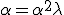 \alpha=\alpha^2\lambda