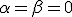 \alpha=\beta=0
