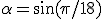\alpha=\sin(\pi/18)