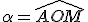 \alpha=\widehat{AOM}