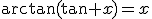 \arctan(\tan x)=x