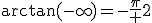 \arctan(-\infty)=-\frac\pi 2