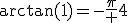 \arctan(1)=-\frac\pi 4