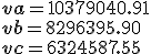 \b va=10379040.91 \\  vb=8296395.90 \\  vc=6324587.55