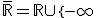 \bar{\mathbb{R}}=\mathbb{R}\cup\{-\infty;+\infty\}