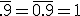 \bar{.9}=\bar{0.9}=1