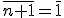 \bar{n+1}=\bar{1}
