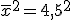 \bar{x}^2=4,5^2
