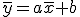 \bar{y}=a\bar{x}+b