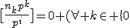 \big[\frac{n_{k}p^{k}}{p^i}\big]=0 (\forall k\in \{0;1;2;...;i-1}