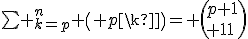 \bigsum _{k=p}^{n} \( {p\\k}\)= \({p+1\\k+1}\)