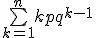 \bigsum_{k=1}^{n}kpq^{k-1}