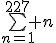 \bigsum_{n=1}^{227} n