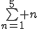 \bigsum_{n=1}^5 n
