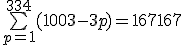 \bigsum_{p=1}^{334}(1003-3p)=167167