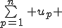 \bigsum_{p=1}^n\, u_p 