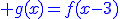\blu g(x)=f(x-3)