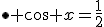 \bullet \cos x=\frac12