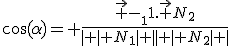 \cos(\alpha)= \frac{\vec {-N_1}.\vec {N_2}}{\mid \mid N_1\mid \mid\mid \mid N_2\mid \mid}