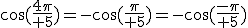 \cos({4\pi\over 5})=-\cos({\pi\over 5})=-\cos({-\pi\over 5})