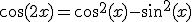\cos(2x)=\cos^2(x)-\sin^2(x)