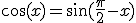 \cos(x) = \sin(\frac{\pi}{2}-x)