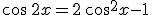 \cos\,2x=2\,cos^2x-1