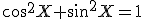 \cos^2X+\sin^2X=1