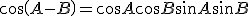 \cos \(A-B\) = \cos A \cos B +\sin A \sin B