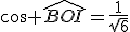 \cos \widehat{BOI}=\frac{1}{\sqrt{6}}