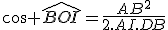 \cos \widehat{BOI}=\frac{AB^2}{2.AI.DB}