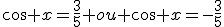 \cos x=\frac{3}{5} ou \cos x=-\frac{3}{5}