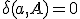 \delta(a,A)=0