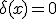 \delta(x)=0