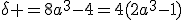 \delta =8a^3-4=4(2a^3-1)