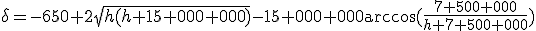 \delta=-650+2\sqr{h(h+15 000 000)}-15 000 000\arccos(\frac{7 500 000}{h+7 500 000})