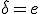 \delta=e