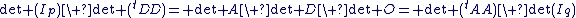 \det (I_p)\ \det (^tDD)= \det A\ \det D\ \det O= \det (^tAA)\ \det(I_q)
