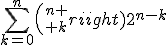 \displaystyle\sum_{k=0}^{n}{n \choose k}2^{n-k}