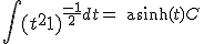 \displaystyle \int (t^2+1)^{\frac{-1}2dt = \text{asinh}(t) + C