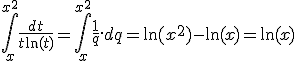 \displaystyle \int_x^{x^2} \frac{dt}{t\ln(t)} = \int_x^{x^2} \frac{1}{q}.dq = \ln(x^2) - \ln(x) = \ln(x)
