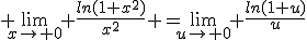 \displaystyle \lim_{x\to 0} \frac{ln(1+x^2)}{x^2} =\lim_{u\to 0} \frac{ln(1+u)}{u}