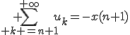 \displaystyle%20\sum_{%20k =n+1}^{+\infty}u_k=-x(n+1)