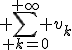 \displaystyle%20\sum_{%20k=0}^{+\infty}%20v_k