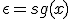 \epsilon=sg(x)