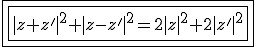 \fbox{\fbox{|z+z'|^2+|z-z'|^2=2|z|^2+2|z'|^2}}