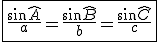 \fbox{\frac{\sin\hat{A}}{a}=\frac{\sin\hat{B}}{b}=\frac{\sin\hat{C}}{c}}